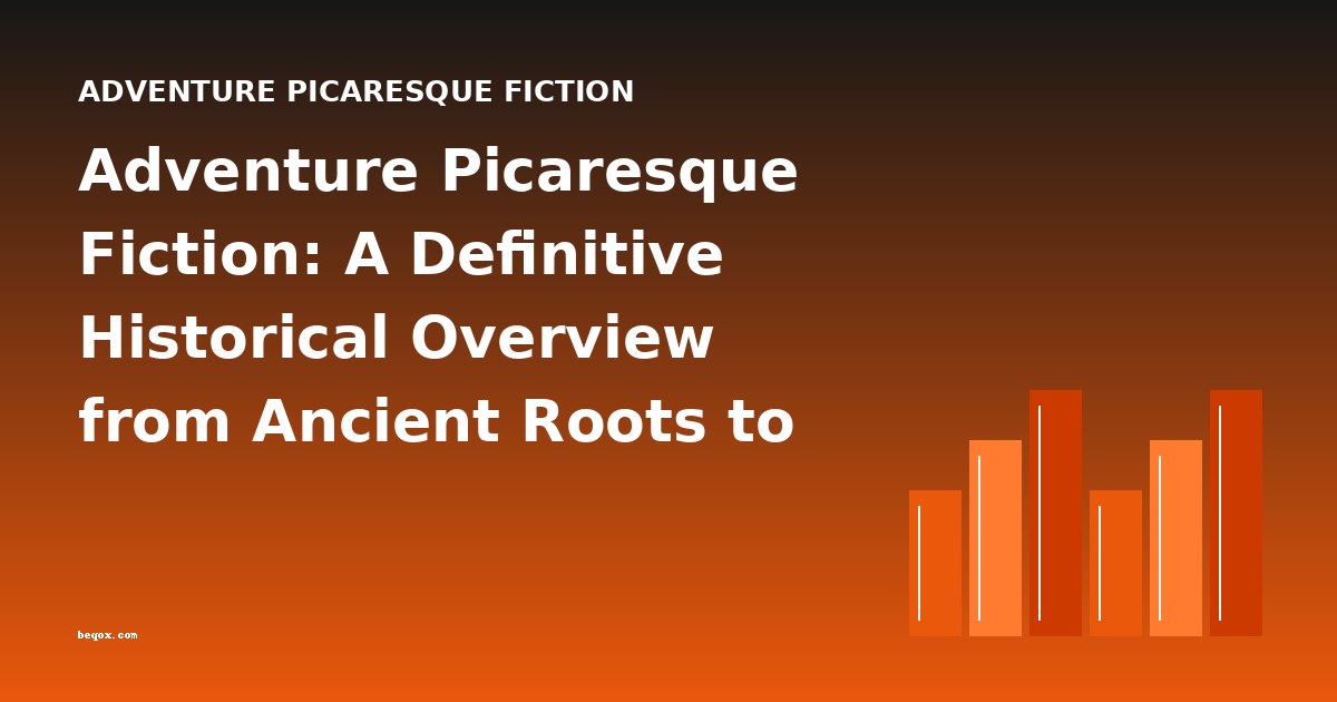 Adventure Picaresque Fiction: A Definitive Historical Overview from Ancient Roots to Modern Satire