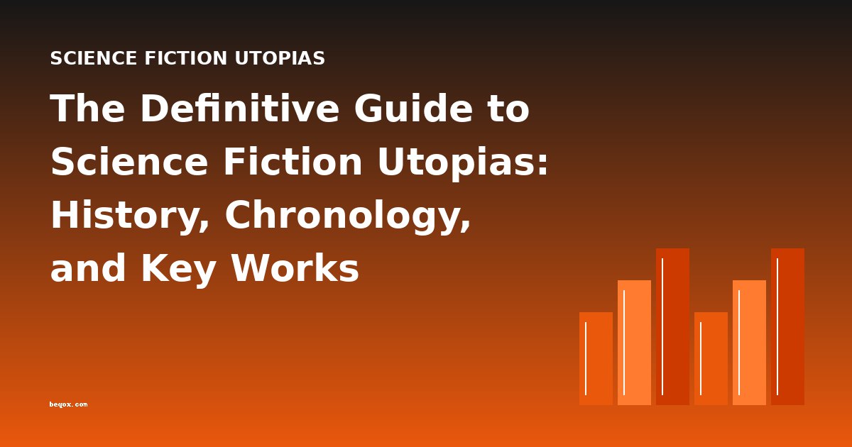 The Definitive Guide to Science Fiction Utopias: History, Chronology, and Key Works