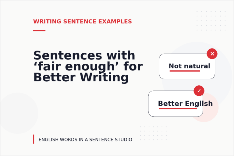 Sentences with ‘fair enough’ for Better Writing