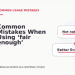 Common Mistakes When Using ‘fair enough’ in a Sentence
