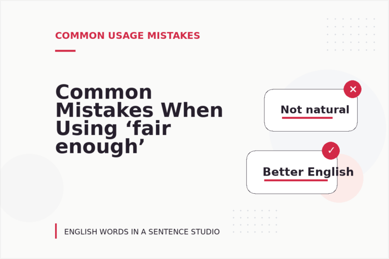 Common Mistakes When Using ‘fair enough’ in a Sentence