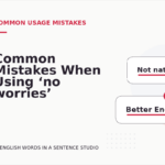 Common Mistakes When Using ‘no worries’ in a Sentence