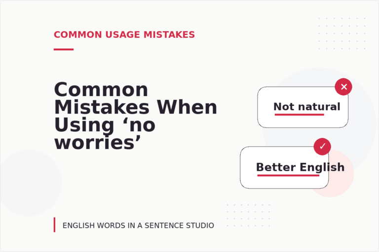 Common Mistakes When Using ‘no worries’ in a Sentence